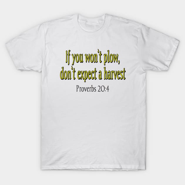 IF YOU WON'T PLOW, DON'T EXPECT A HARVEST T-Shirt by Flabbart